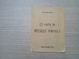 O VIZITA LA REGELE MIHAI I - Mihai Radulescu - Editura Semnal, 1990, 30 p.