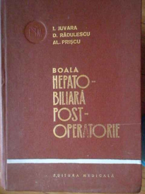 Boala Hepato-biliara Post-operatorie - I.juvara D.radulescu Al.priscu ,303287 foto