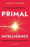 Primal Intelligence - Paperback brosat - Angus Fletcher - Bookzone