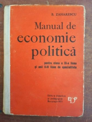 Manual de economie politica pentru clasa a XI-a liceu si anii II-III licee de specialitate- B. Zaharescu foto