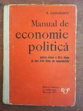 Manual de economie politica pentru clasa a XI-a liceu si anii II-III licee de specialitate- B. Zaharescu