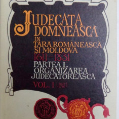 JUDECATA DOMNEASCA IN TARA ROMANEASCA SI MOLDOVA (1611 - 1831) , PARTEA I. ORGANIZAREA JUDECATOREASCA VOL. I ( 1611 - 1740) , 1979