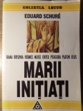 MARII INITIATI. KAMA KRISHNA, HERMES, MOISE, ORFEU, PITAGORA, PLATON, IISUS-EDUARD SCHURE-280100