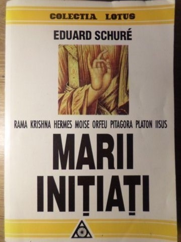 MARII INITIATI. KAMA KRISHNA, HERMES, MOISE, ORFEU, PITAGORA, PLATON, IISUS-EDUARD SCHURE-280100