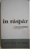 In raspar - Roman de Joris-Karl Huysmans, carti beletristica, carte anticariat, stare buna sau noua carte buna sau foarte buna