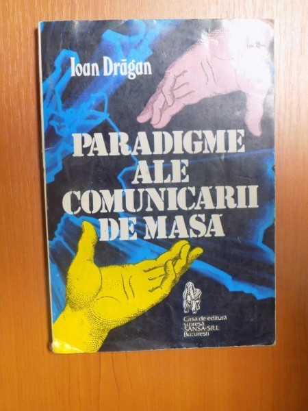 PARADIGME ALE COMUNICARII DE MASA de IOAN DRAGAN , 1996