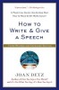 How to Write &amp; Give a Speech: A Practical Guide for Anyone Who Has to Make Every Word Count