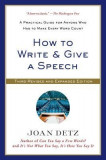How to Write &amp; Give a Speech: A Practical Guide for Anyone Who Has to Make Every Word Count