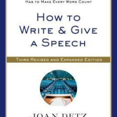 How to Write & Give a Speech: A Practical Guide for Anyone Who Has to Make Every Word Count
