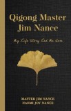 Qigong Master Jim Nance: My Life Story Led Me Here