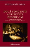 Doua conceptii antitetice despre om - Cristian Balanean