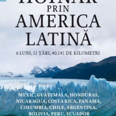 Hoinar prin America Latină. 6 luni, 12 țări, 40.141 de kilometri – Silviu Reut