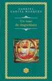 Un veac de singuratate - Gabriel Garcia Marquez - Roman Beletristica, Editura 2015 - Carte Noua/Anticariat