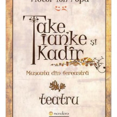 Take, Ianke și Kadîr. Mușcata din fereastră - Paperback brosat - Victor Ion Popa - Mondoro
