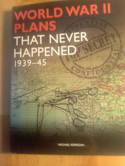 World war ii,that never happened,1939-45,Michael kerrigan