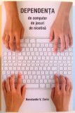 DEPENDENTA DE COMPUTER , DE JOCURI , DE NICOTINA , 2011