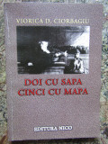 Doi cu sapa, cinci cu mapa - Viorica D. Ciorbagiu / dedicatie si AUTOGRAF