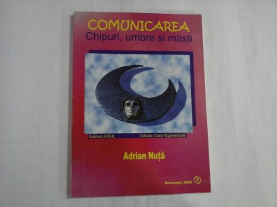 COMUNICAREA Chipuri, umbre si masti - Adrian NUTA foto