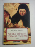 PATIMILE SFINTULUI TOMMASO D&#039;AQUINO (roman) - Alex Mihai STOENESCU (dedicatie si autograf), Humanitas