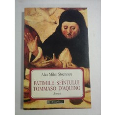 PATIMILE SFINTULUI TOMMASO D&#039;AQUINO (roman) - Alex Mihai STOENESCU (dedicatie si autograf)