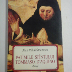 PATIMILE SFINTULUI TOMMASO D'AQUINO (roman) - Alex Mihai STOENESCU (dedicatie si autograf)