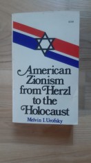 Melvin I. Urofsky - American Zionism From Herzl to the Holocaust (1976) (506 pagini) Sionism Israel Istoria Israelului relatii internationale