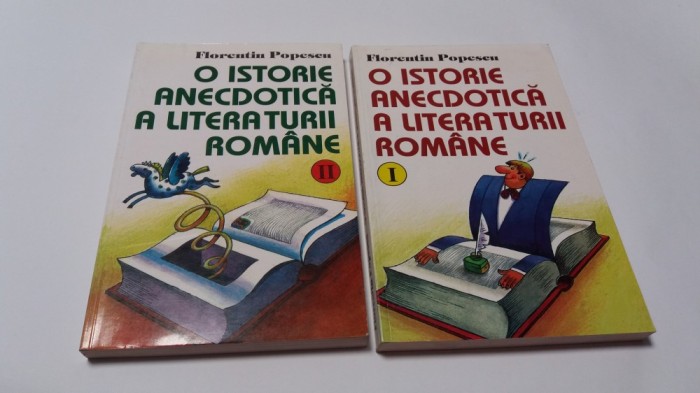 O ISTORIE ANECDOTICA A LITERATURII ROMANE - FLORENTIN POPESCU 2 VOLUME RF10/2