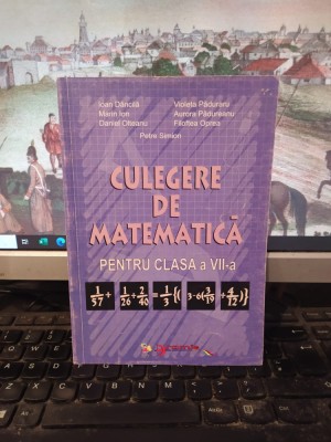 Dăncilă, Păduraru, Ion, Pădureanu..., Culegere de matematică clasa VII, 2003 165 foto