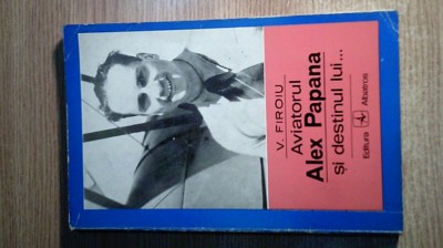 Aviatorul Alex Papana si destinul lui-Povestiri din viata unui cutezator -Firoiu foto