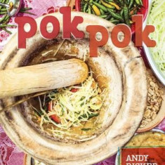 Pok Pok: Food and Stories from the Streets, Homes, and Roadside Restaurants of Thailand