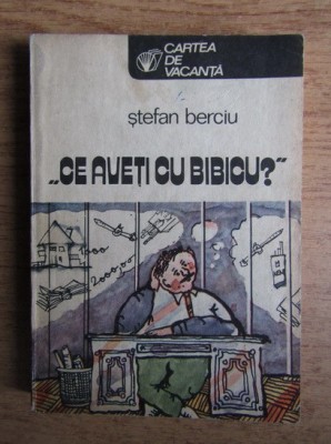 Stefan Berciu - Ce aveti cu Bibicu? foto