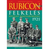 Rubicon - Felkel&eacute;s - Nyugat-Magyarorsz&aacute;g 1921 - 2021/12.
