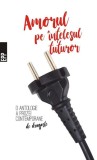 Amorul pe &icirc;nțelesul tuturor &ndash; O antologie a prozei contemporane de dragoste - Paperback brosat - Adina Popescu, Adina Rosetti, Bogdan-Alexandru Stănes