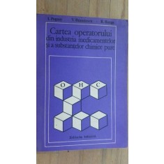 Cartea operatorilor din industria medicamentelor si a substantelor chimice pure- I.Pogany, V.Banulescu, R.Bozga