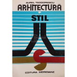 Aurel Teodorescu - Arhitectura si stil (Editia: 1974)