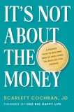 It&#039;s Not about the Money: A Proven Path to Building Wealth and Living the Rich Life You Deserve