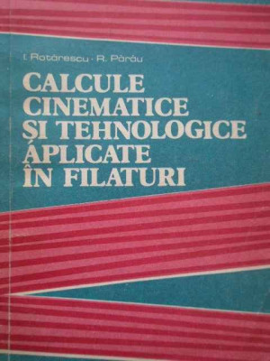 Calcule Cinematice Si Tehnologice Aplicate In Filaturi - I. Rotarescu R. Parau ,280694 foto