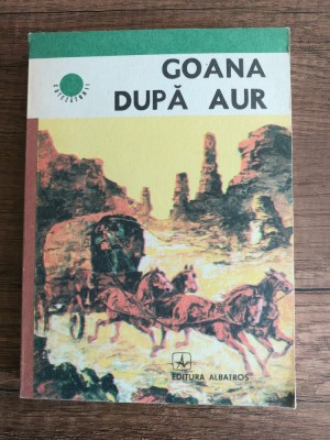 Goana dupa Aur -Editura Albatros foto