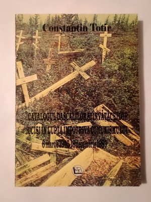 Constantin Totir - Catalogul dascălilor și &amp;icirc;nvățăceilor uciși &amp;icirc;n lupta &amp;icirc;mpotriva comunismului 6 martie 1945-16 decembrie 1989 foto