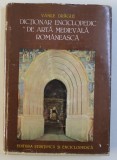 DICTIONAR ENCICLOPEDIC DE ARTA MEDIEVALA ROMANEASCA- VASILE DRAGUT, BUC. 1976