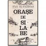 Ana Blandiana - Orase de silabe - 113431