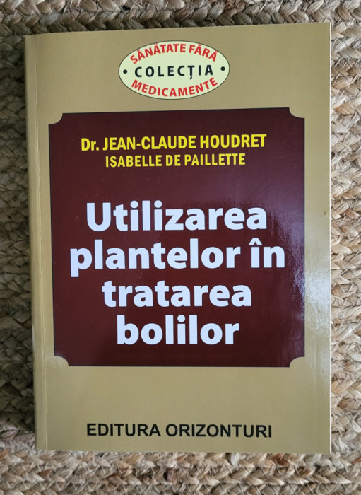 UTILIZAREA PLANTELOR IN TRATAREA BOLILOR-DR.JEAN CLAUDE HOUDRET