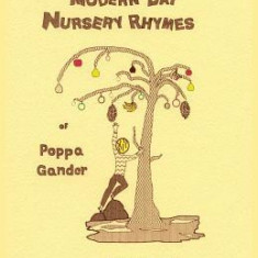 The Modern Day Nursery Rhymes of Poppa Gander