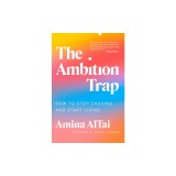 The Ambition Trap: How to Do Meaningful Work Without Burning Out