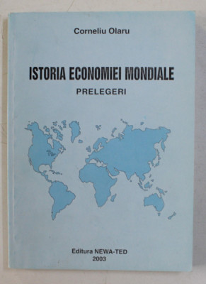 ISTORIA ECONOMIEI MONDIALE , PRELEGERI DE CORNELIU OLARU , 2003 * PREZINTA SUBLINIERI foto