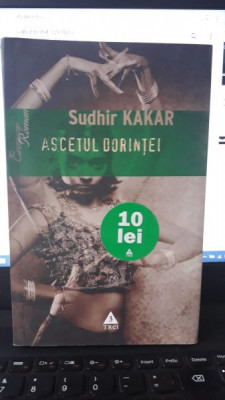 Ascetul Dorintei (un Roman despre KamaSutra) - Sudhir Kakar foto