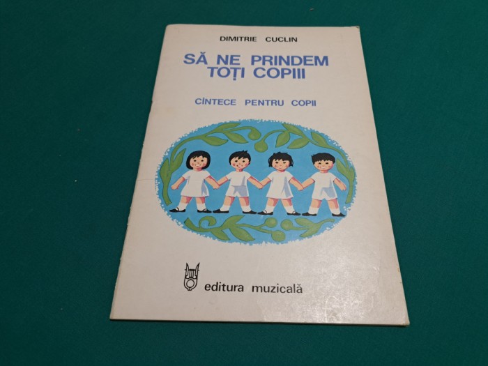 SĂ NE PRINDEM TOȚI COPIII * C&Acirc;NTECE PENTRU TOȚI COPII / D. CUCULIN/ 1983 * 48