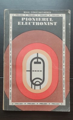 Pionierul electronist - Mihai Constantinescu foto