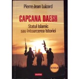 CAPCANA DAESH. STATUL ISLAMIC SAU INTOARCEREA ISTORIEI-PIERRE-JEAN LUIZARD-276380