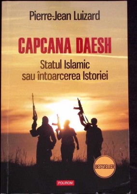 CAPCANA DAESH. STATUL ISLAMIC SAU INTOARCEREA ISTORIEI-PIERRE-JEAN LUIZARD-276380 foto